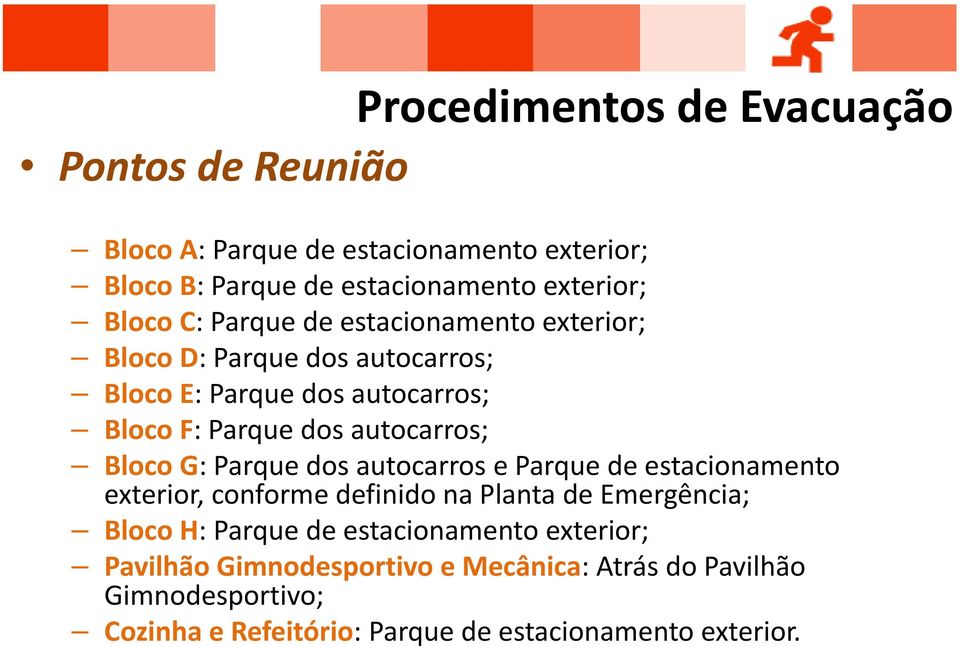 Bloco G: Parque dos autocarros e Parque de estacionamento exterior, conforme definido na Planta de Emergência; Bloco H: Parque de