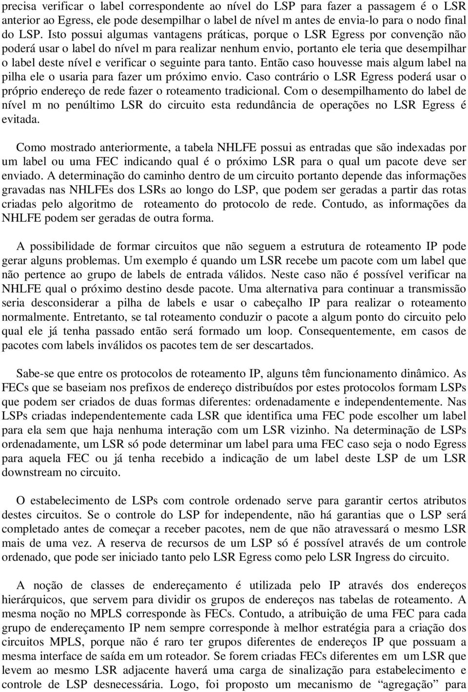 verificar o seguinte para tanto. Então caso houvesse mais algum label na pilha ele o usaria para fazer um próximo envio.