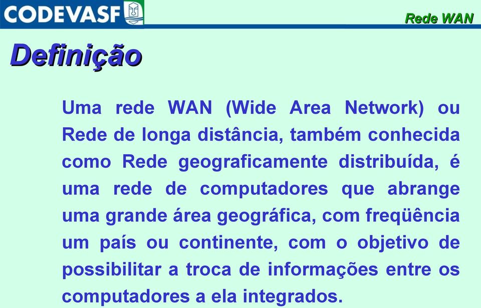 que abrange uma grande área geográfica, com freqüência um país ou continente, com o