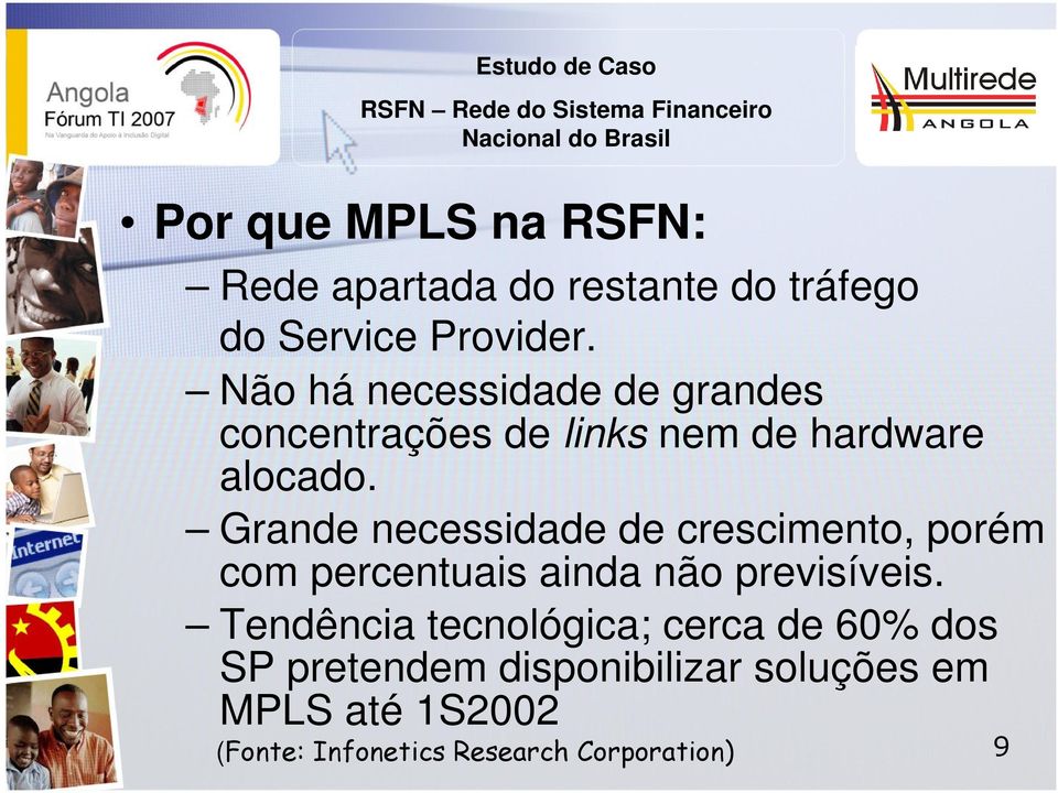 Grande necessidade de crescimento, porém com percentuais ainda não previsíveis.