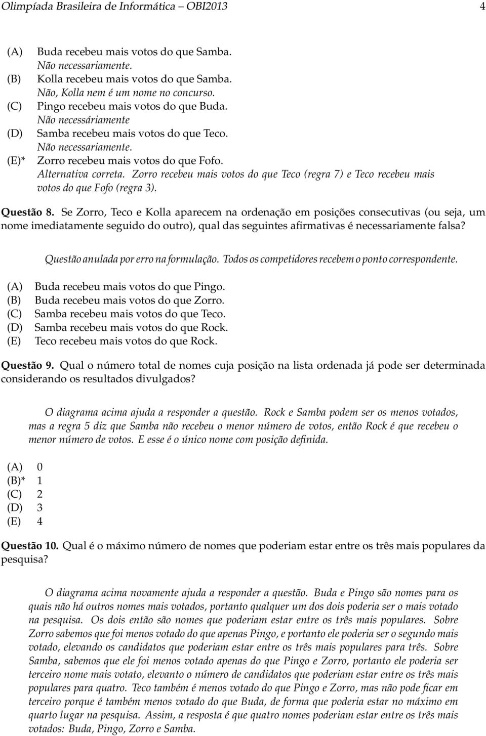 Zorro recebeu mais votos do que Teco (regra 7) e Teco recebeu mais votos do que Fofo (regra 3). Questão 8.