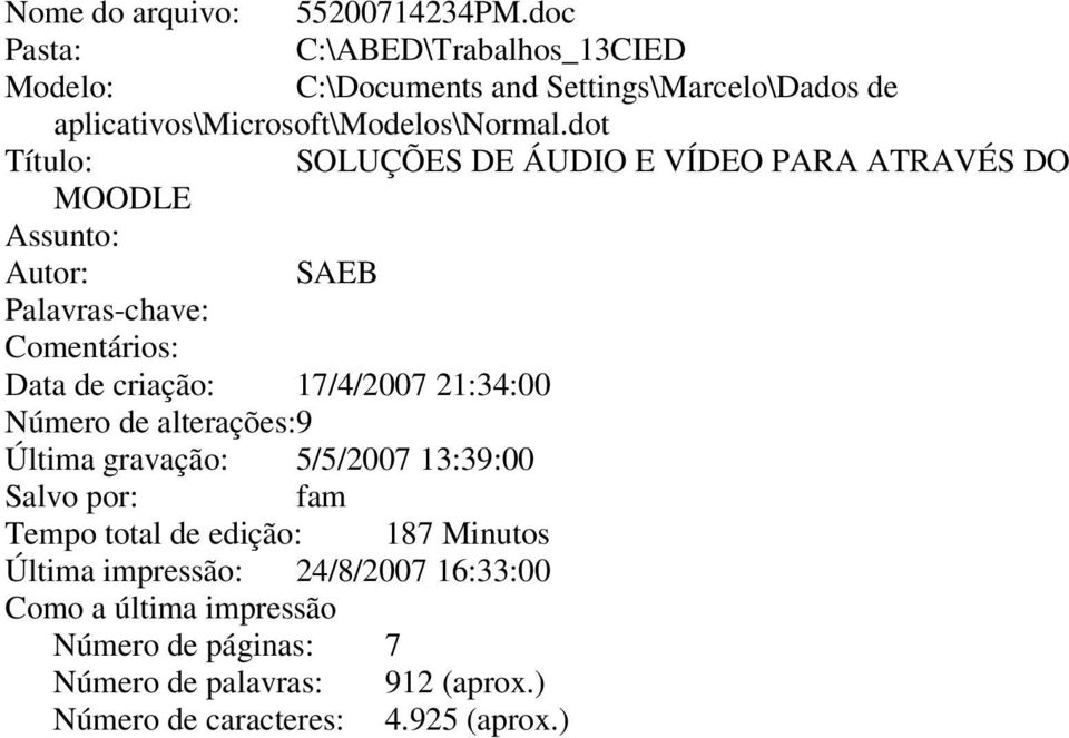 dot Título: SOLUÇÕES DE ÁUDIO E VÍDEO PARA ATRAVÉS DO MOODLE Assunto: Autor: SAEB Palavras-chave: Comentários: Data de criação: 17/4/2007