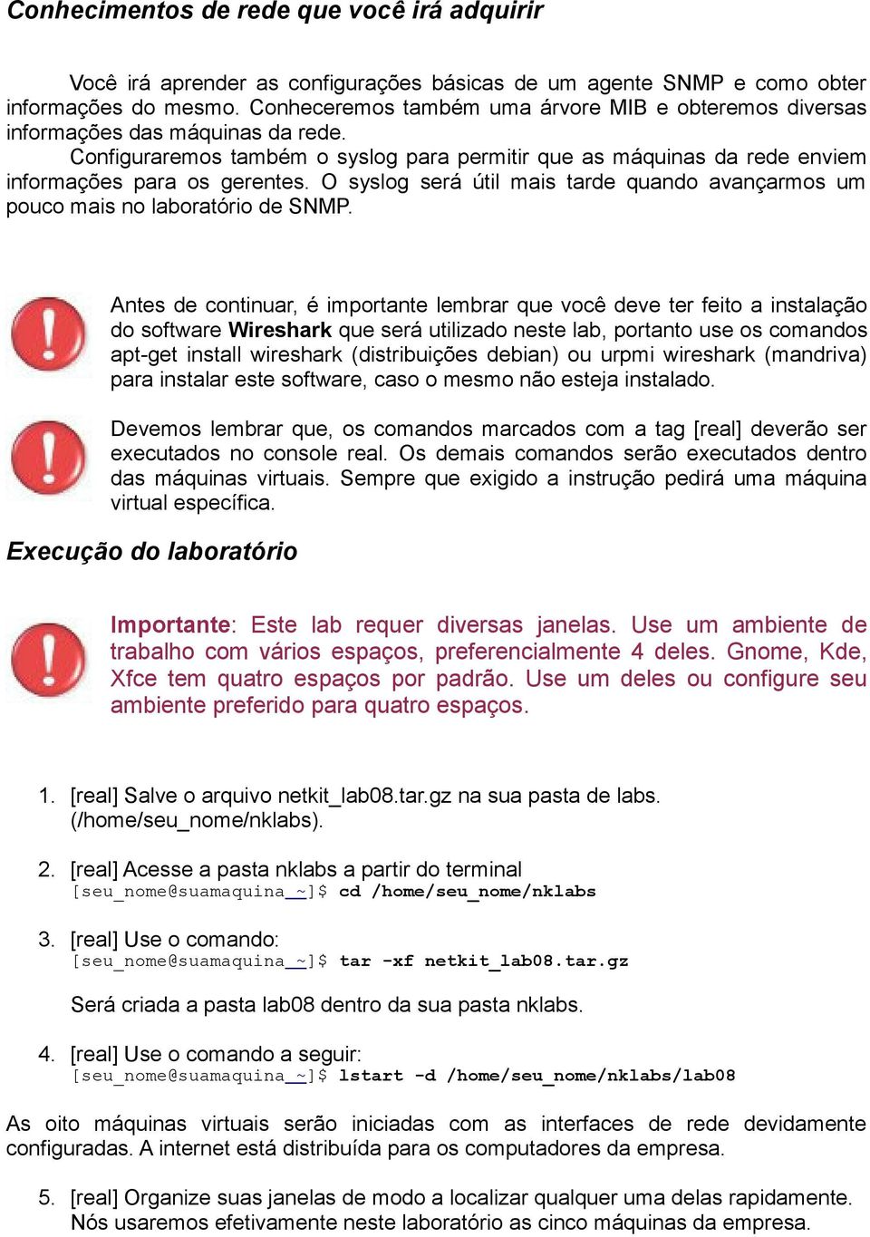 O syslog será útil mais tarde quando avançarmos um pouco mais no laboratório de SNMP.