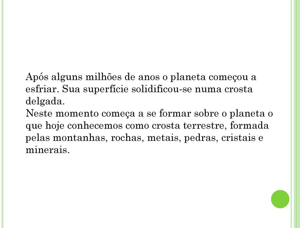 Neste momento começa a se formar sobre o planeta o que hoje