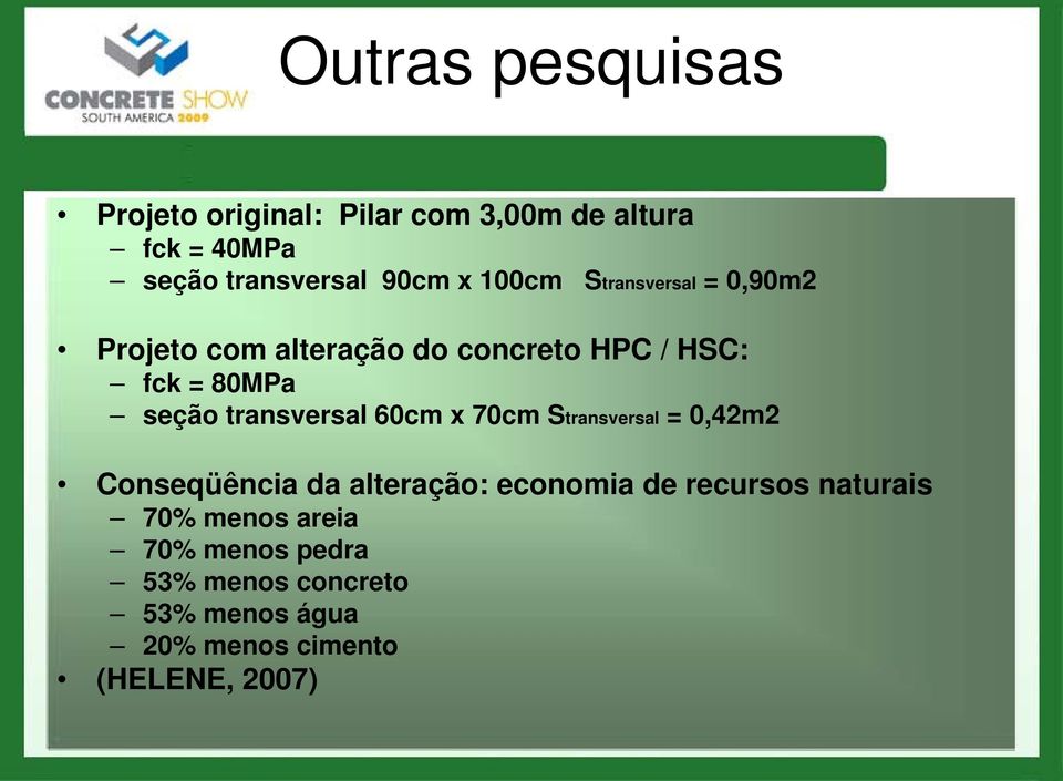 transversal 60cm x 70cm Stransversal = 0,42m2 Conseqüência da alteração: economia de recursos