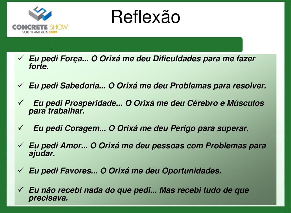 .. O Orixá me deu Cérebro e Músculos para trabalhar. Eu pedi Coragem... O Orixá me deu Perigo para superar.