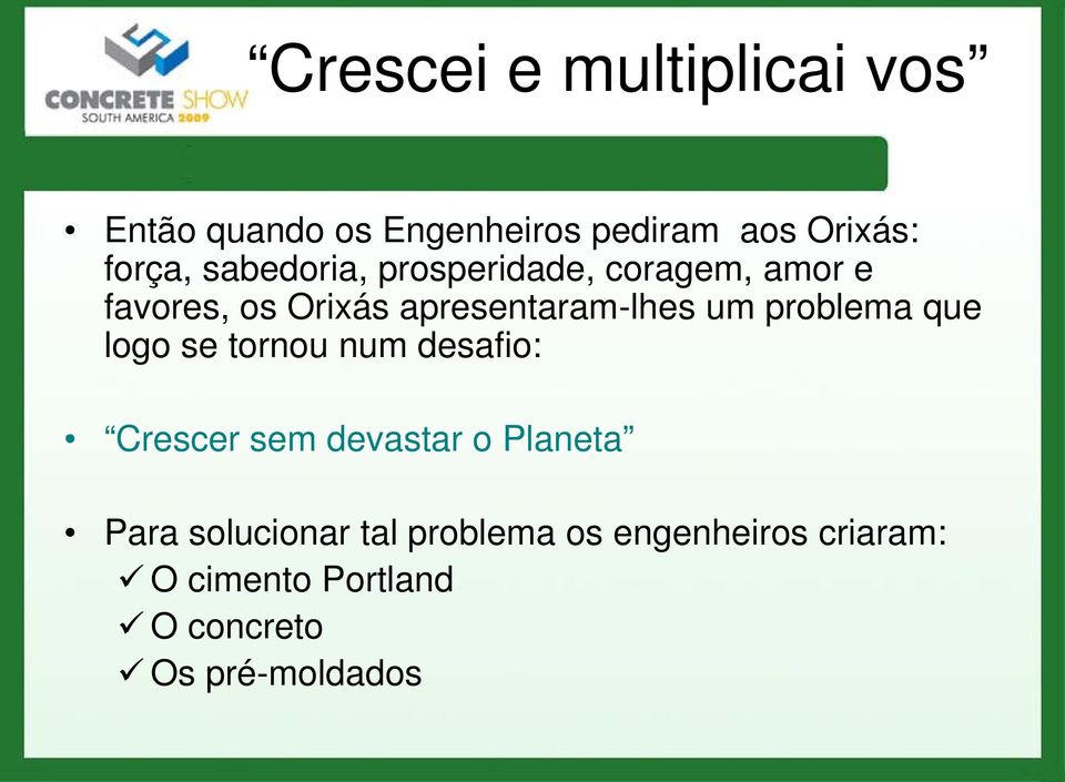 problema que logo se tornou num desafio: Crescer sem devastar o Planeta Para