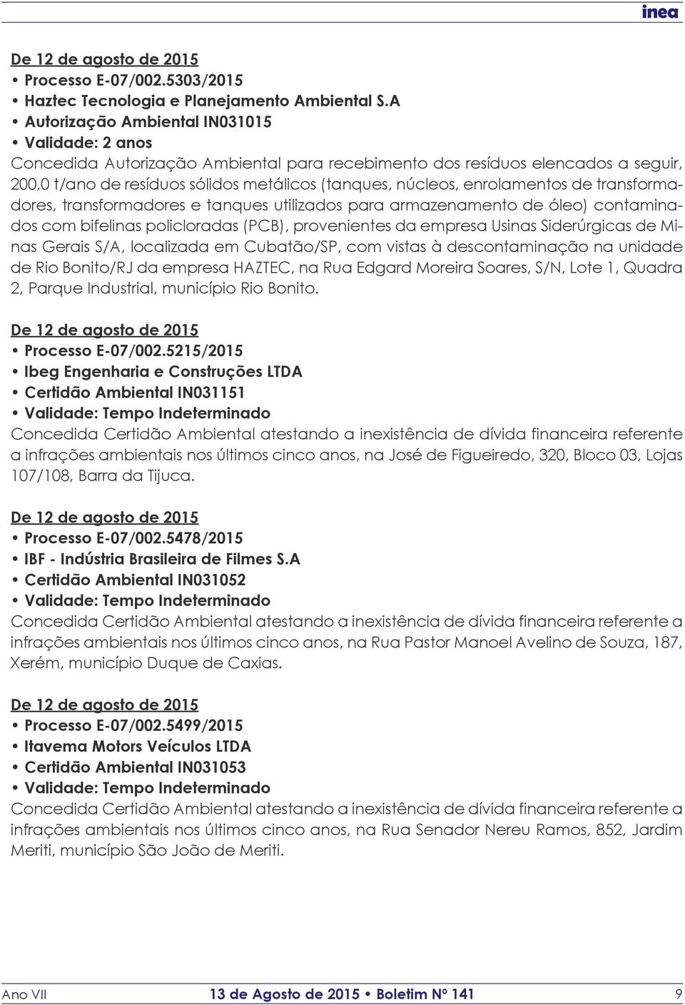 enrolamentos de transformadores, transformadores e tanques utilizados para armazenamento de óleo) contaminados com bifelinas policloradas (PCB), provenientes da empresa Usinas Siderúrgicas de Minas