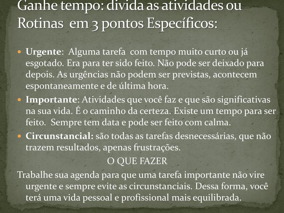 É o caminho da certeza. Existe um tempo para ser feito. Sempre tem data e pode ser feito com calma.