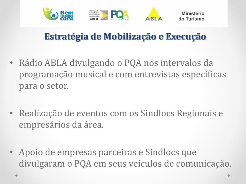 Realização de eventos com os Sindlocs Regionais e empresários da área.