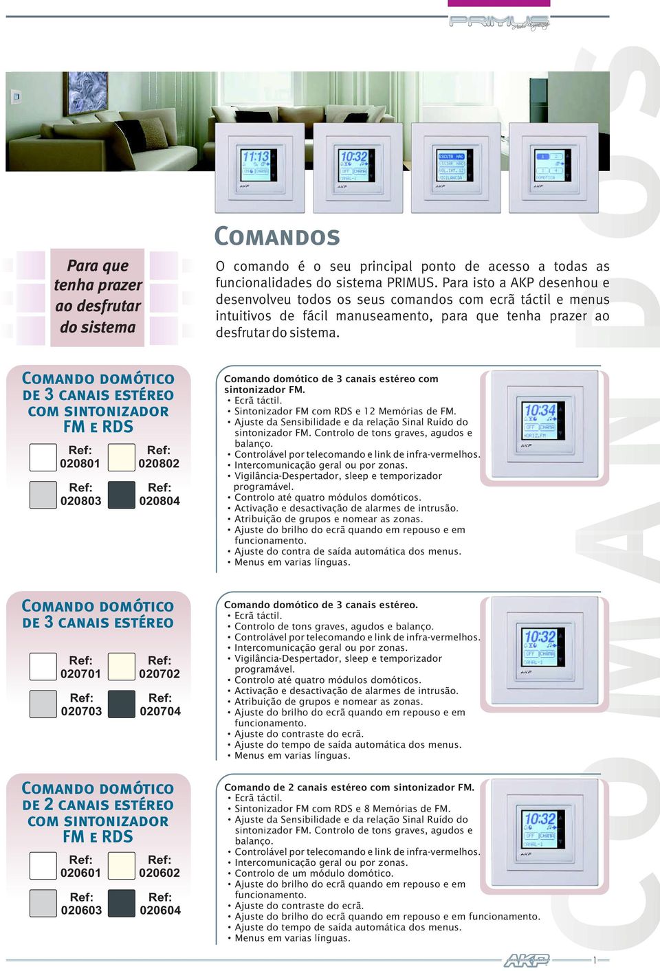 Comando domótico de 3 canais estéreo com sintonizador FM e RDS 020801 020803 020802 020804 Comando domótico de 3 canais estéreo com sintonizador FM. Ecrã táctil.