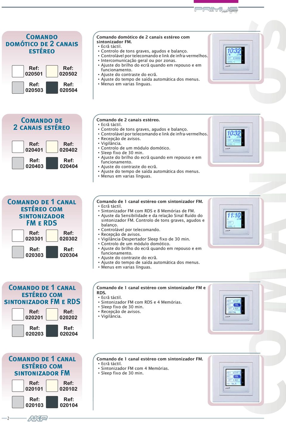 Ajuste do tempo de saída automática dos menus. Menus em varias línguas. Comando de 2 canais estéreo 020401 020403 020402 020404 Comando de 2 canais estéreo. Ecrã táctil.