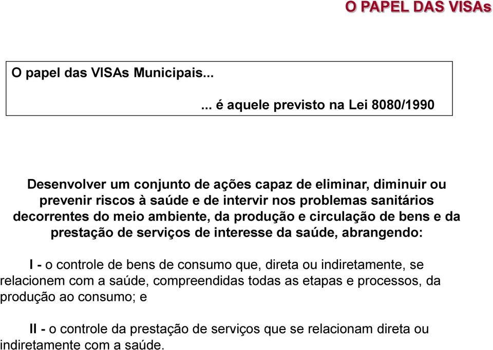 problemas sanitários decorrentes do meio ambiente, da produção e circulação de bens e da prestação de serviços de interesse da saúde, abrangendo: I