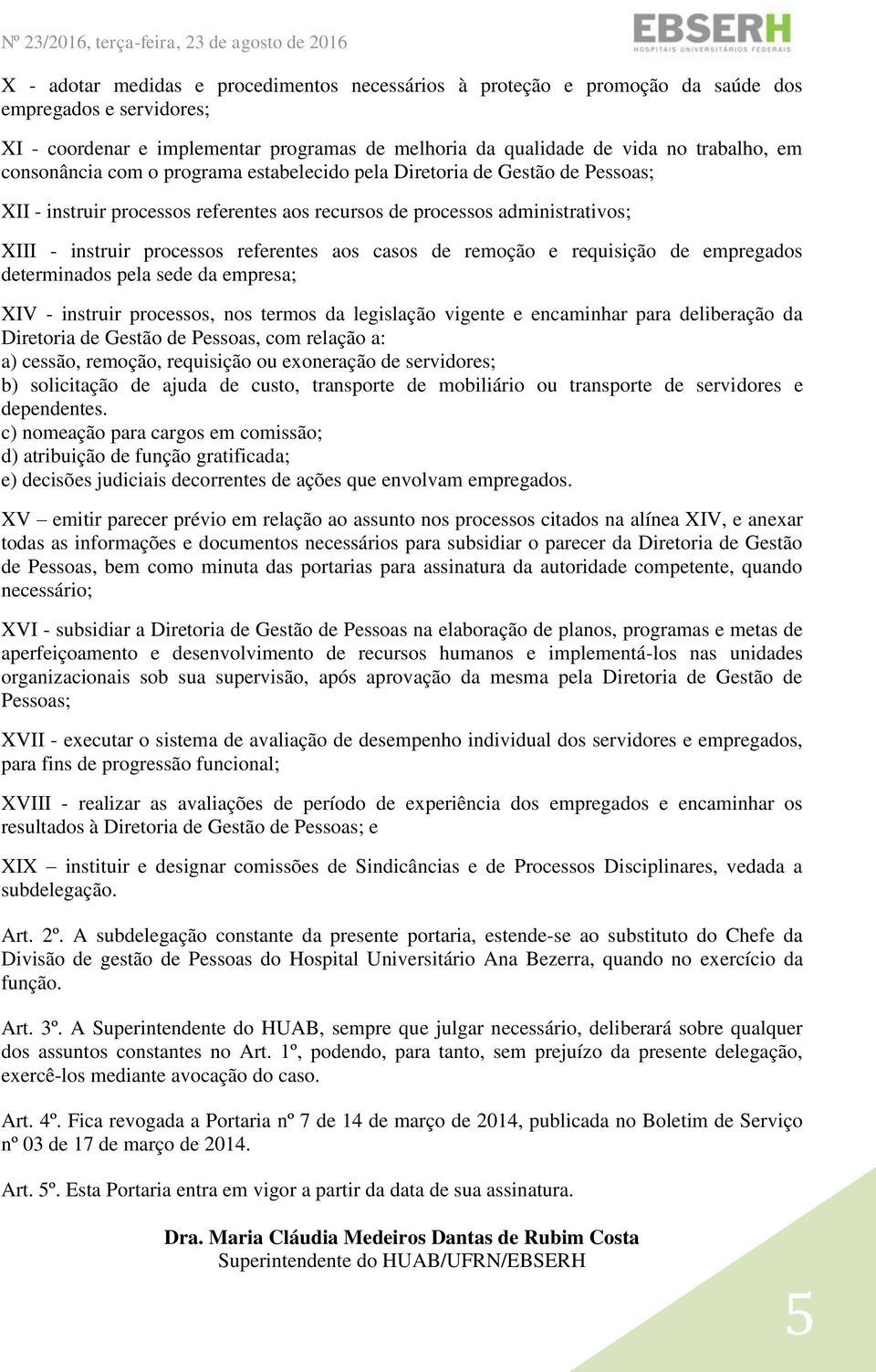 casos de remoção e requisição de empregados determinados pela sede da empresa; XIV - instruir processos, nos termos da legislação vigente e encaminhar para deliberação da Diretoria de Gestão de