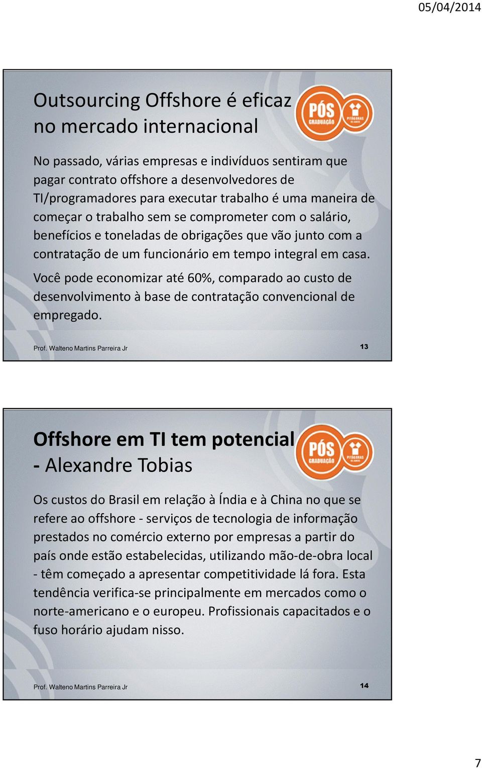 Você pode economizar até 60%, comparado ao custo de desenvolvimento àbase de contratação convencional de empregado. Prof.