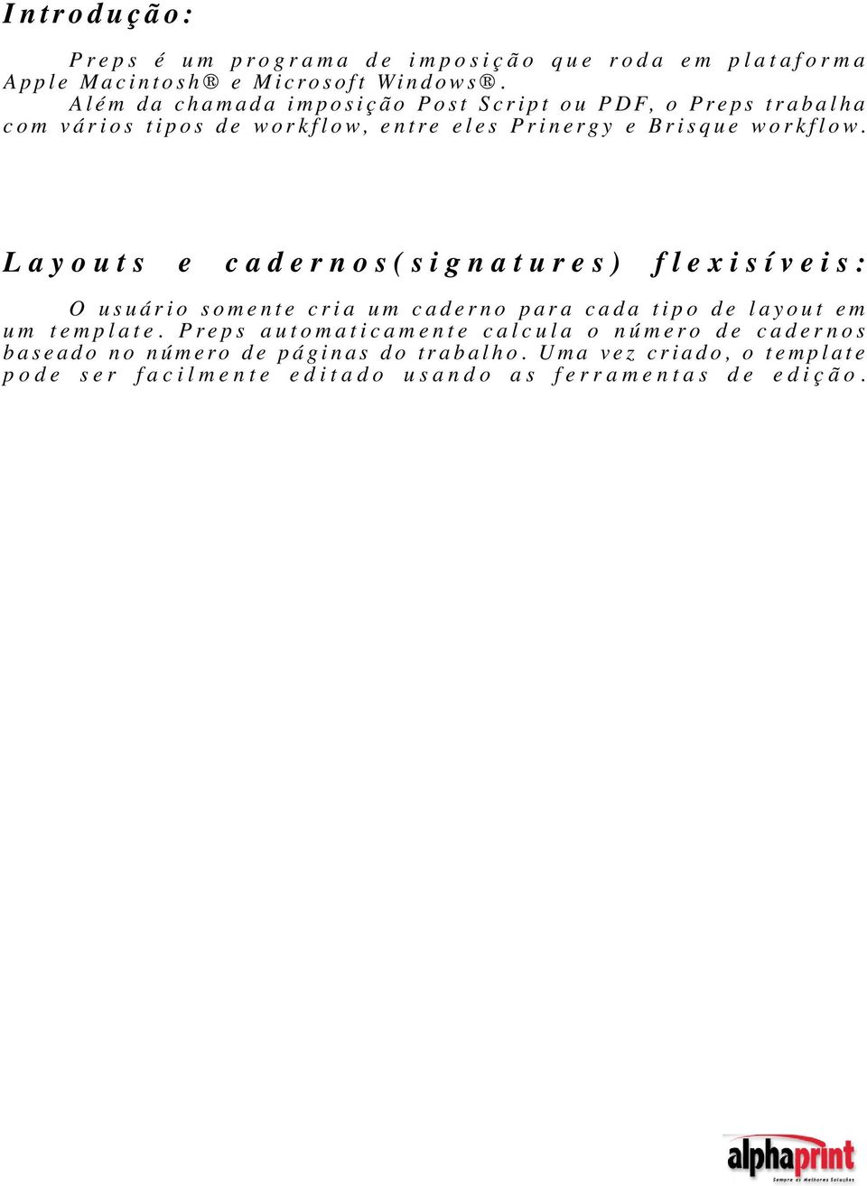 Layouts e cadernos(signatures) flexisíveis: O usuário somente cria um caderno para cada tipo de layout em um template.