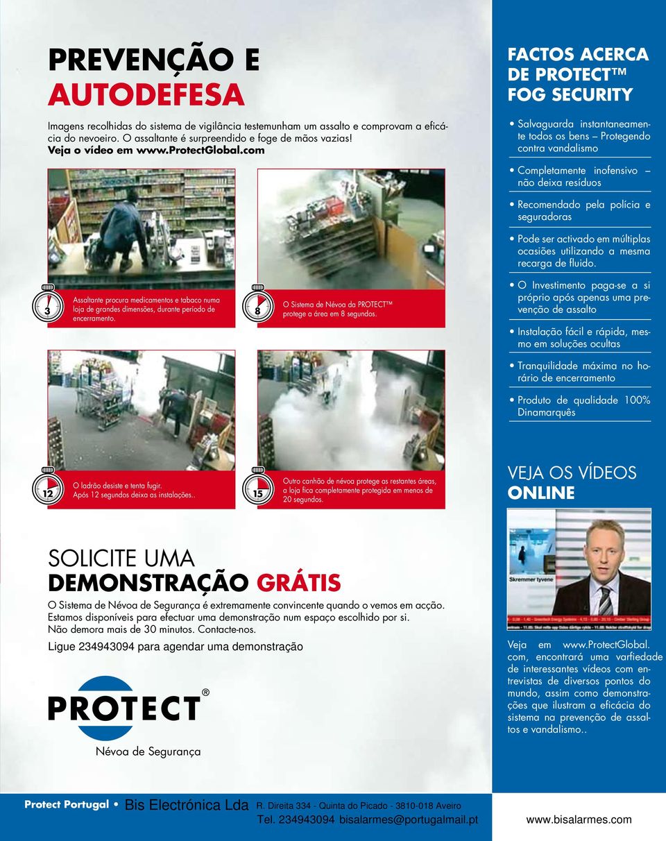 com FACTOS ACERCA DE PROTECT FOG SECURITY Salvaguarda instantaneamente todos os bens Protegendo contra vandalismo Assaltante procura medicamentos e tabaco numa 3 loja de grandes dimensões, durante