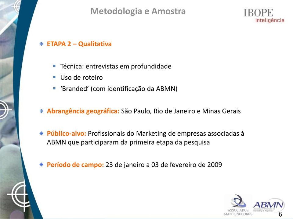 Janeiro e Minas Gerais Público-alvo: Profissionais do Marketing de empresas associadas à