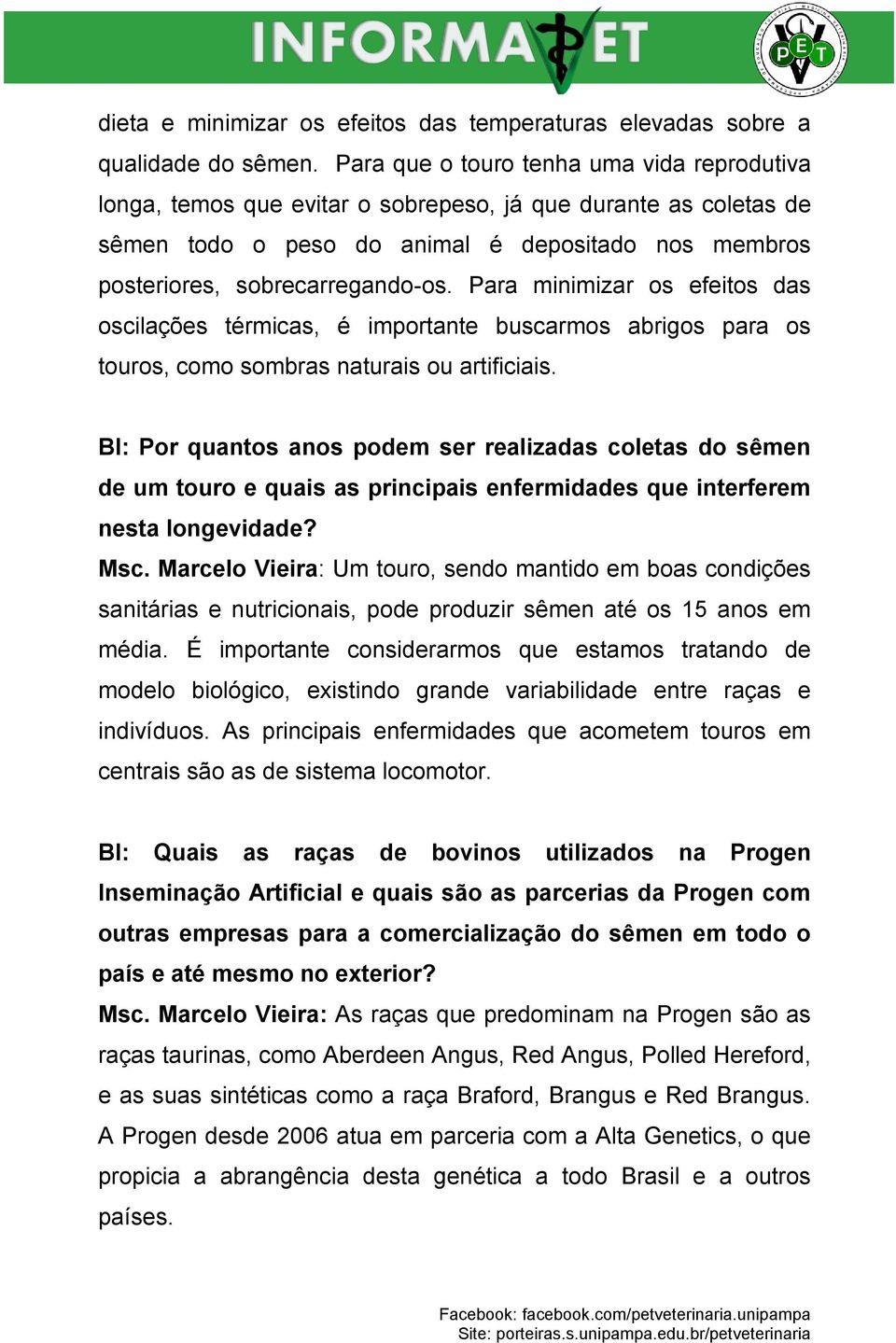 Para minimizar os efeitos das oscilações térmicas, é importante buscarmos abrigos para os touros, como sombras naturais ou artificiais.