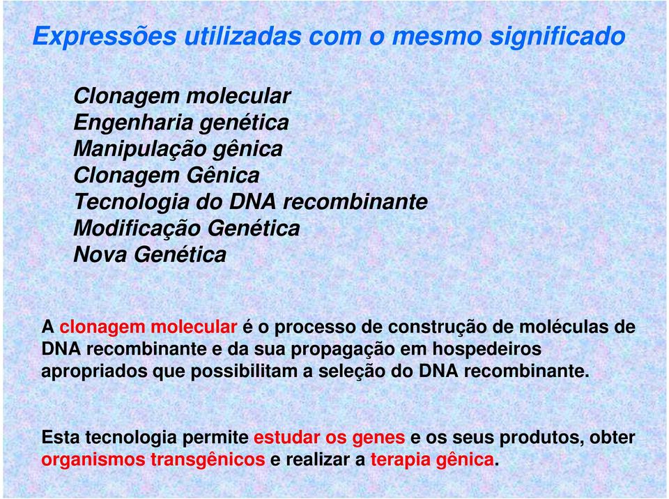 moléculas de DNA recombinante e da sua propagação em hospedeiros apropriados que possibilitam a seleção do DNA