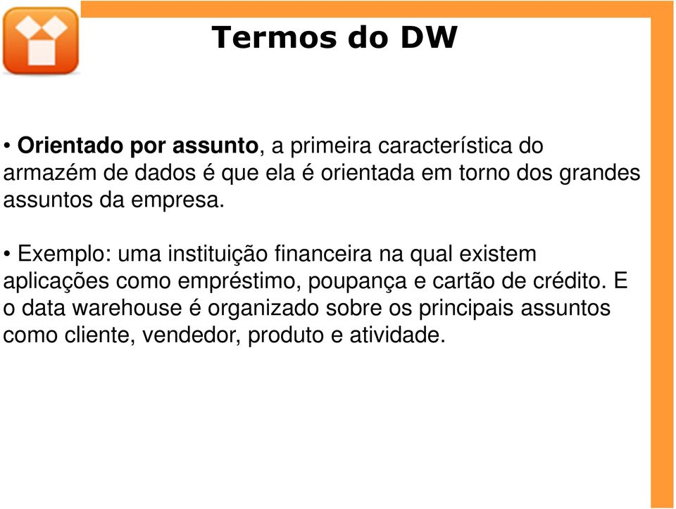 Exemplo: uma instituição financeira na qual existem aplicações como empréstimo, poupança e