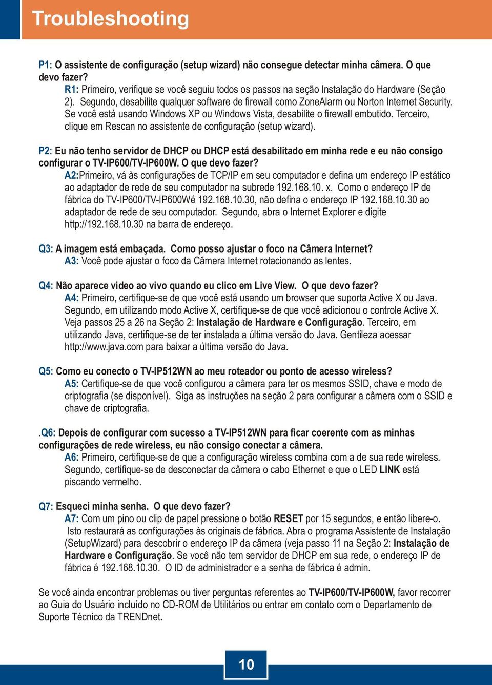 Se você está usando Windows XP ou Windows Vista, desabilite o firewall embutido. Terceiro, clique em Rescan no assistente de configuração (setup wizard).