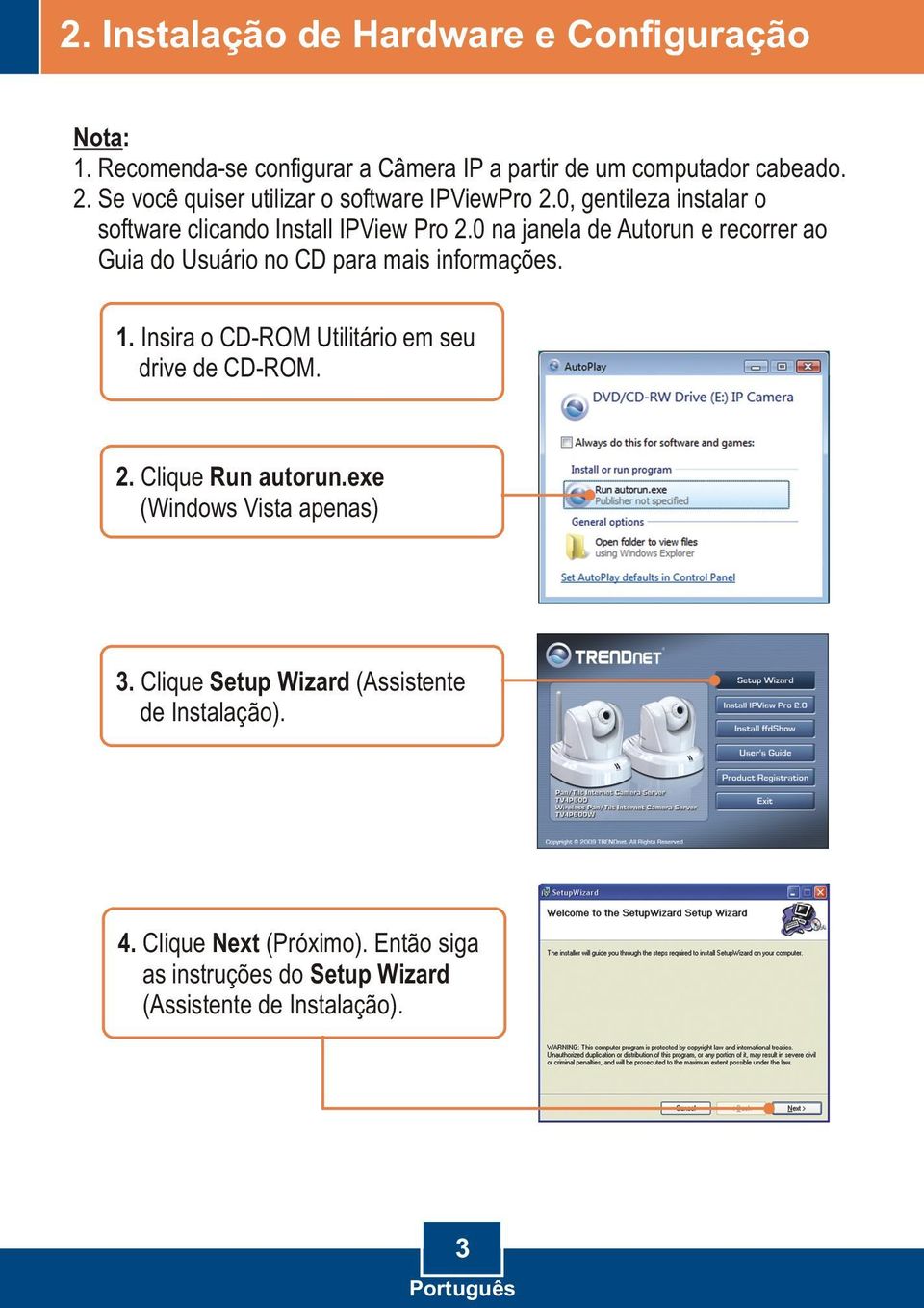 0 na janela de Autorun e recorrer ao Guia do Usuário no CD para mais informações. 1. Insira o CD-ROM Utilitário em seu drive de CD-ROM. 2.