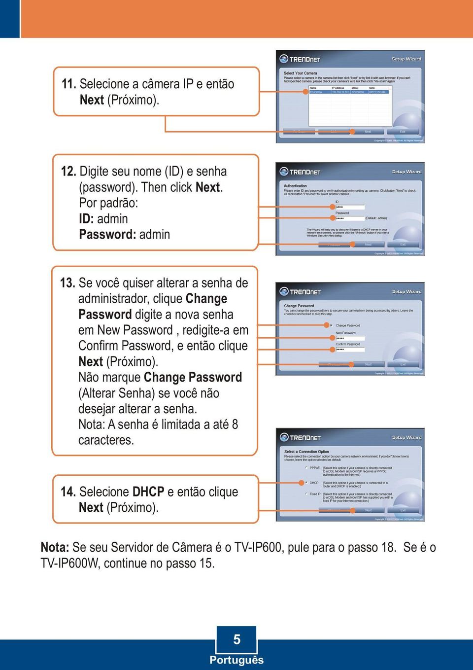 clique Next (Próximo). Não marque Change Password (Alterar Senha) se você não desejar alterar a senha. Nota: A senha é limitada a até 8 caracteres. 14.