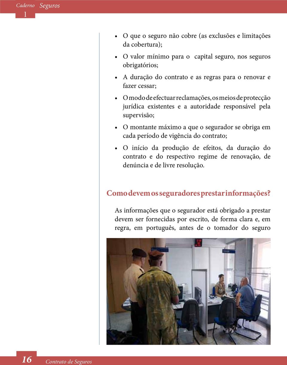 cada período de vigência do contrato; O início da produção de efeitos, da duração do contrato e do respectivo regime de renovação, de denúncia e de livre resolução.