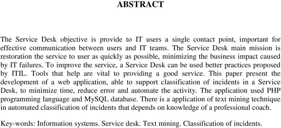 To improve the service, a Service Desk can be used better practices proposed by ITIL. Tools that help are vital to providing a good service.