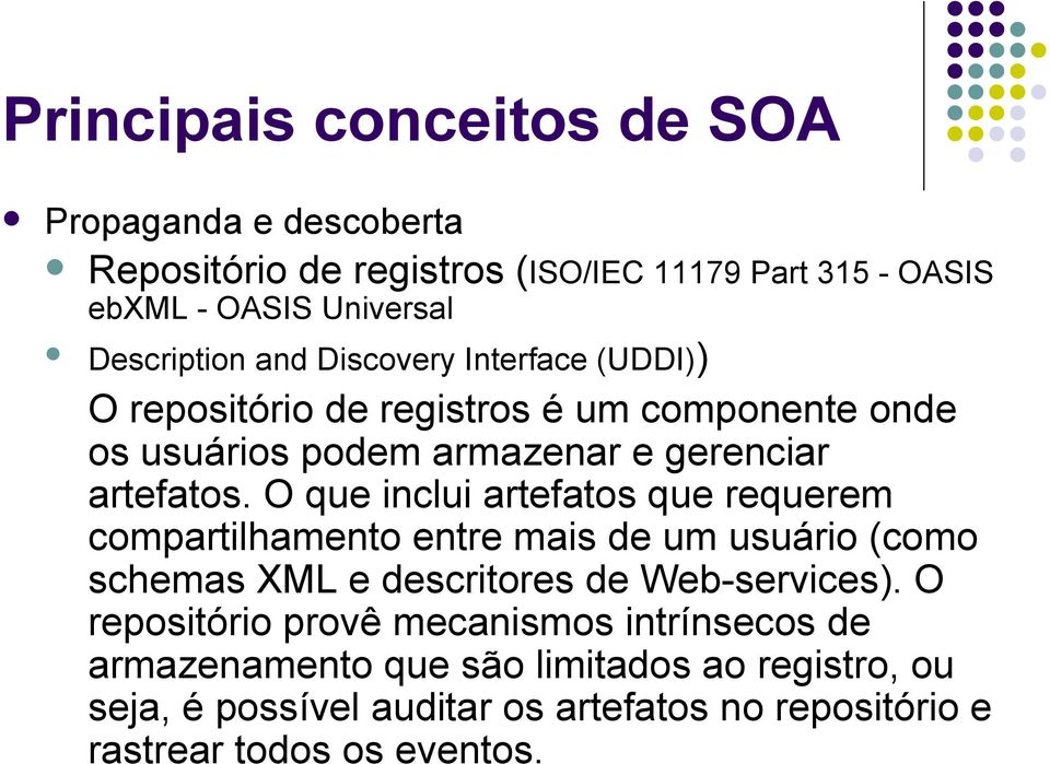 O que inclui artefatos que requerem compartilhamento entre mais de um usuário (como schemas XML e descritores de Web-services).