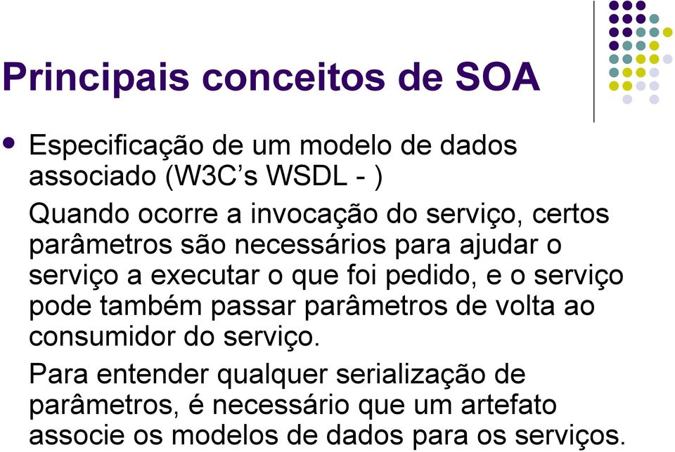 pedido, e o serviço pode também passar parâmetros de volta ao consumidor do serviço.