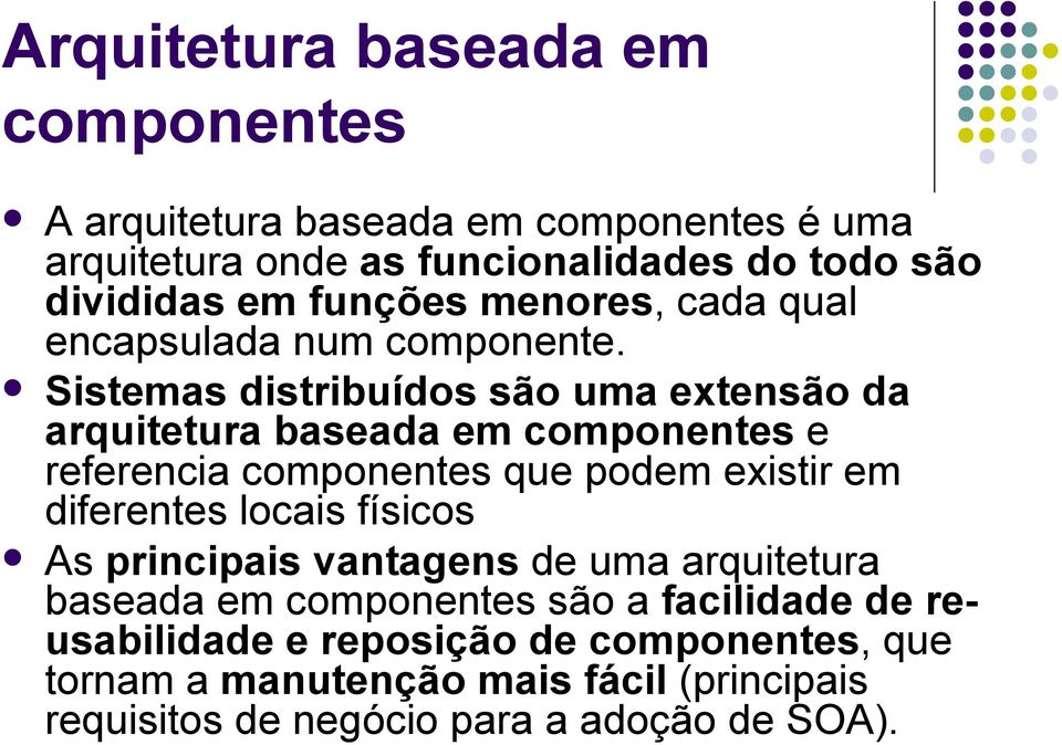 Sistemas distribuídos são uma extensão da arquitetura baseada em componentes e referencia componentes que podem existir em diferentes locais