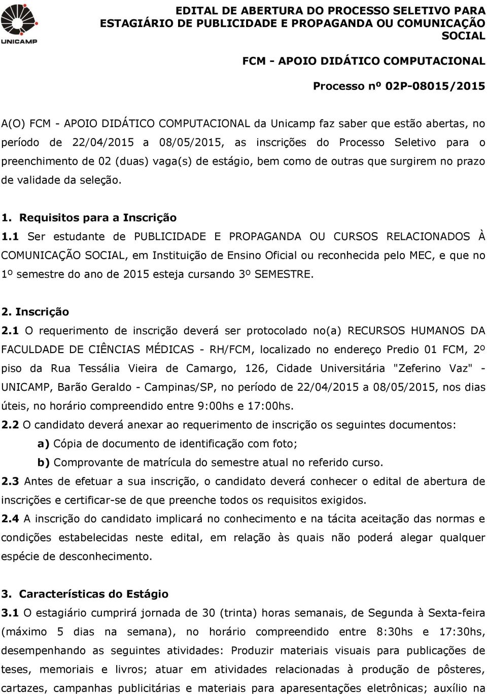 outras que surgirem no prazo de validade da seleção. 1. Requisitos para a Inscrição 1.