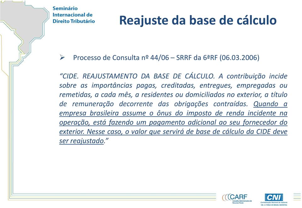 exterior, a título de remuneração decorrente das obrigações contraídas.