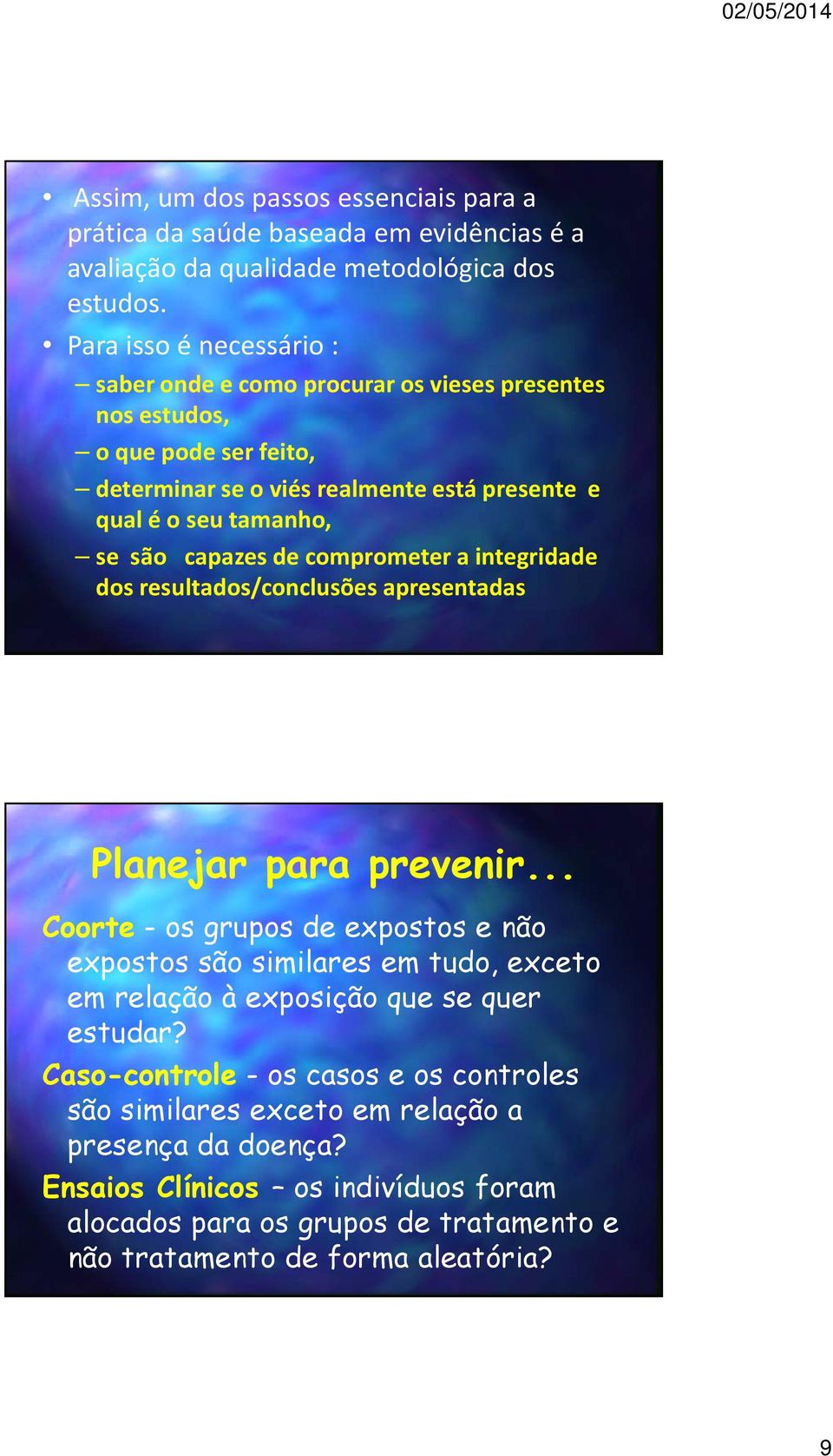 capazes de comprometer a integridade dos resultados/conclusões apresentadas Planejar para prevenir.