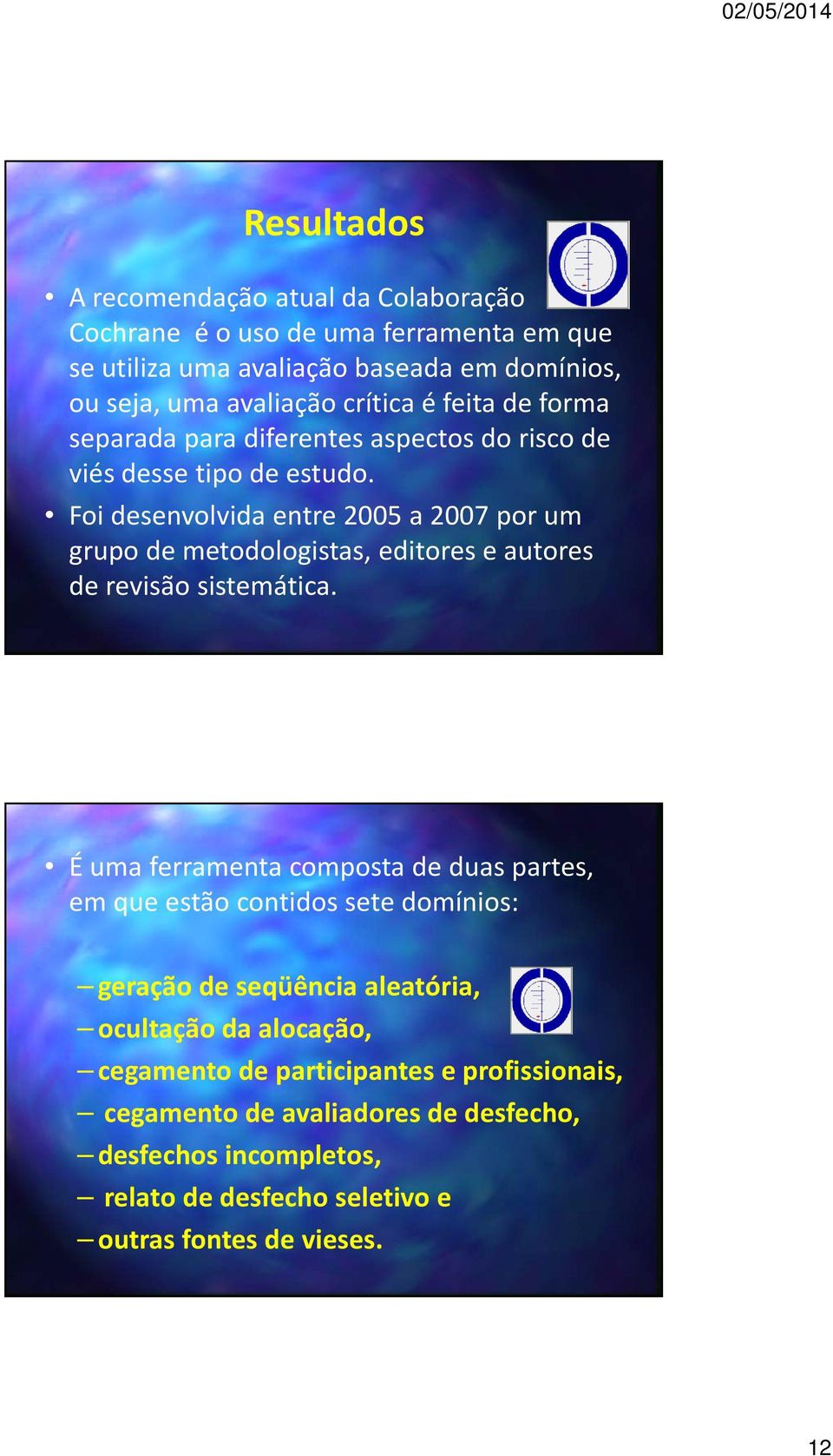 Foi desenvolvida entre 2005 a 2007 por um grupo de metodologistas, editores e autores de revisão sistemática.