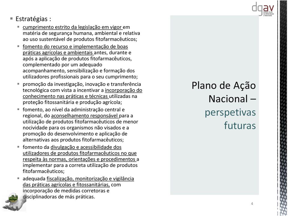 profissionais para o seu cumprimento; promoção da investigação, inovação e transferência tecnológica com vista a incentivar a incorporação do conhecimento nas práticas e técnicas utilizadas na