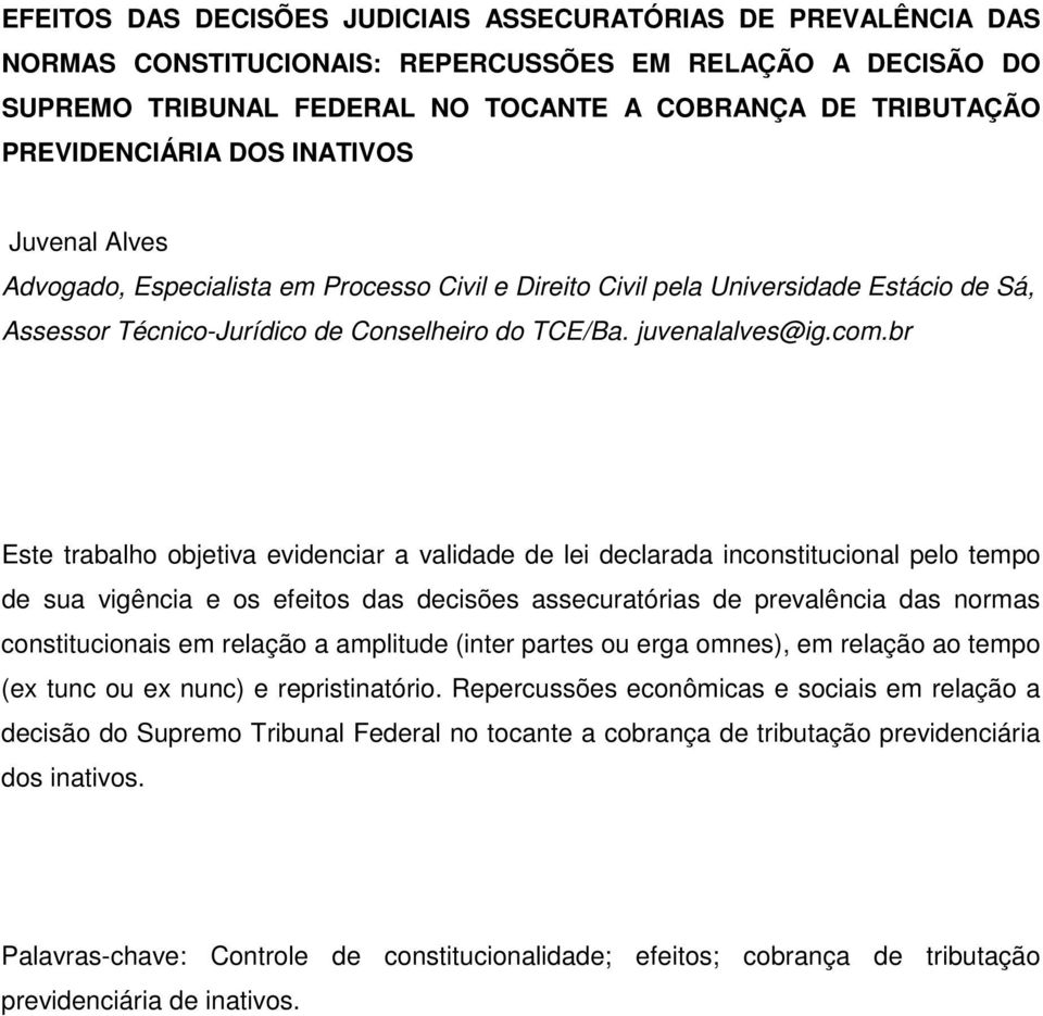 com.br Este trabalho objetiva evidenciar a validade de lei declarada inconstitucional pelo tempo de sua vigência e os efeitos das decisões assecuratórias de prevalência das normas constitucionais em