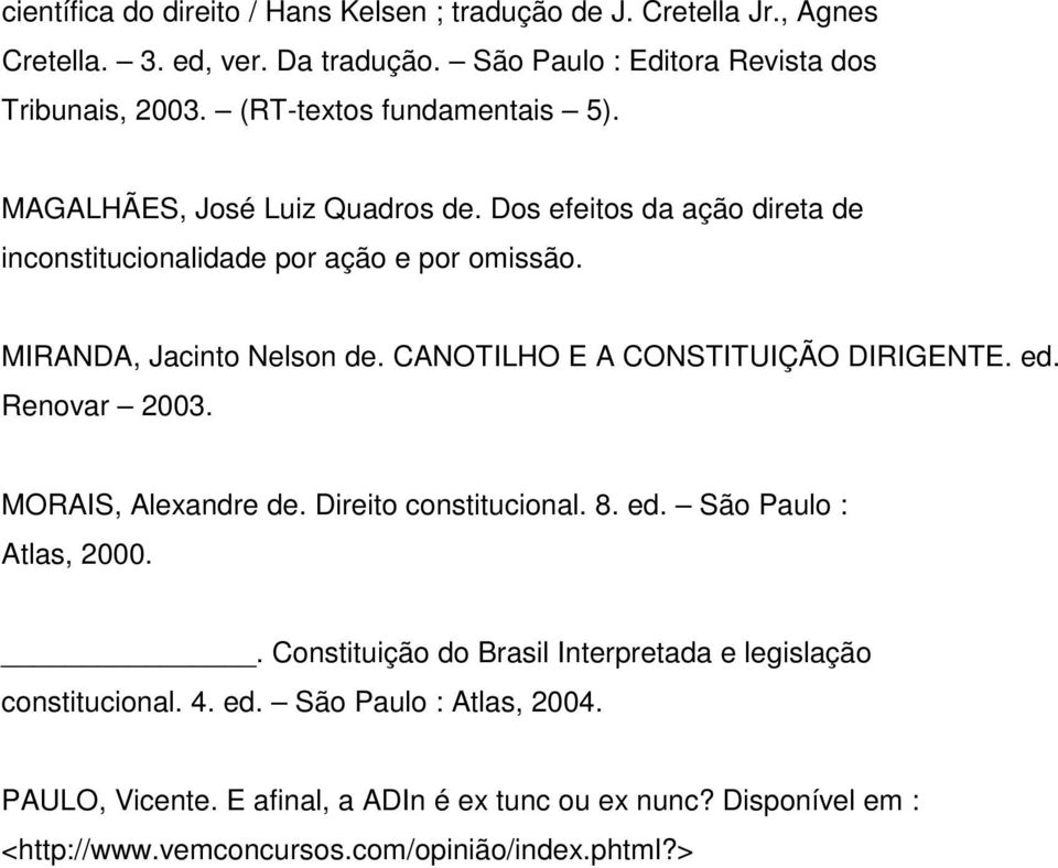 CANOTILHO E A CONSTITUIÇÃO DIRIGENTE. ed. Renovar 2003. MORAIS, Alexandre de. Direito constitucional. 8. ed. São Paulo : Atlas, 2000.