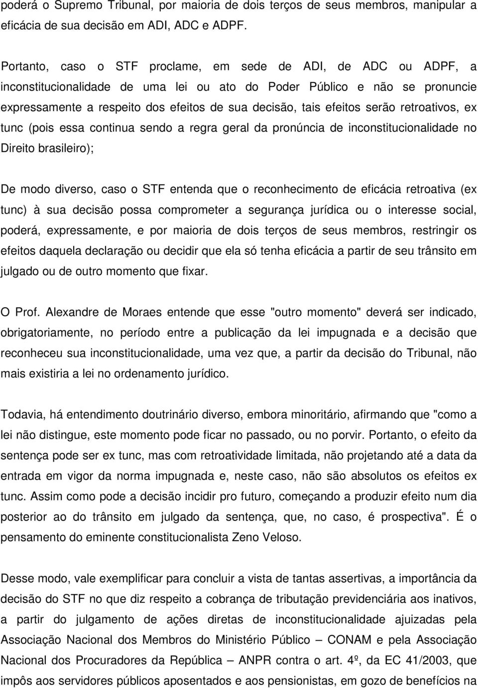 efeitos serão retroativos, ex tunc (pois essa continua sendo a regra geral da pronúncia de inconstitucionalidade no Direito brasileiro); De modo diverso, caso o STF entenda que o reconhecimento de