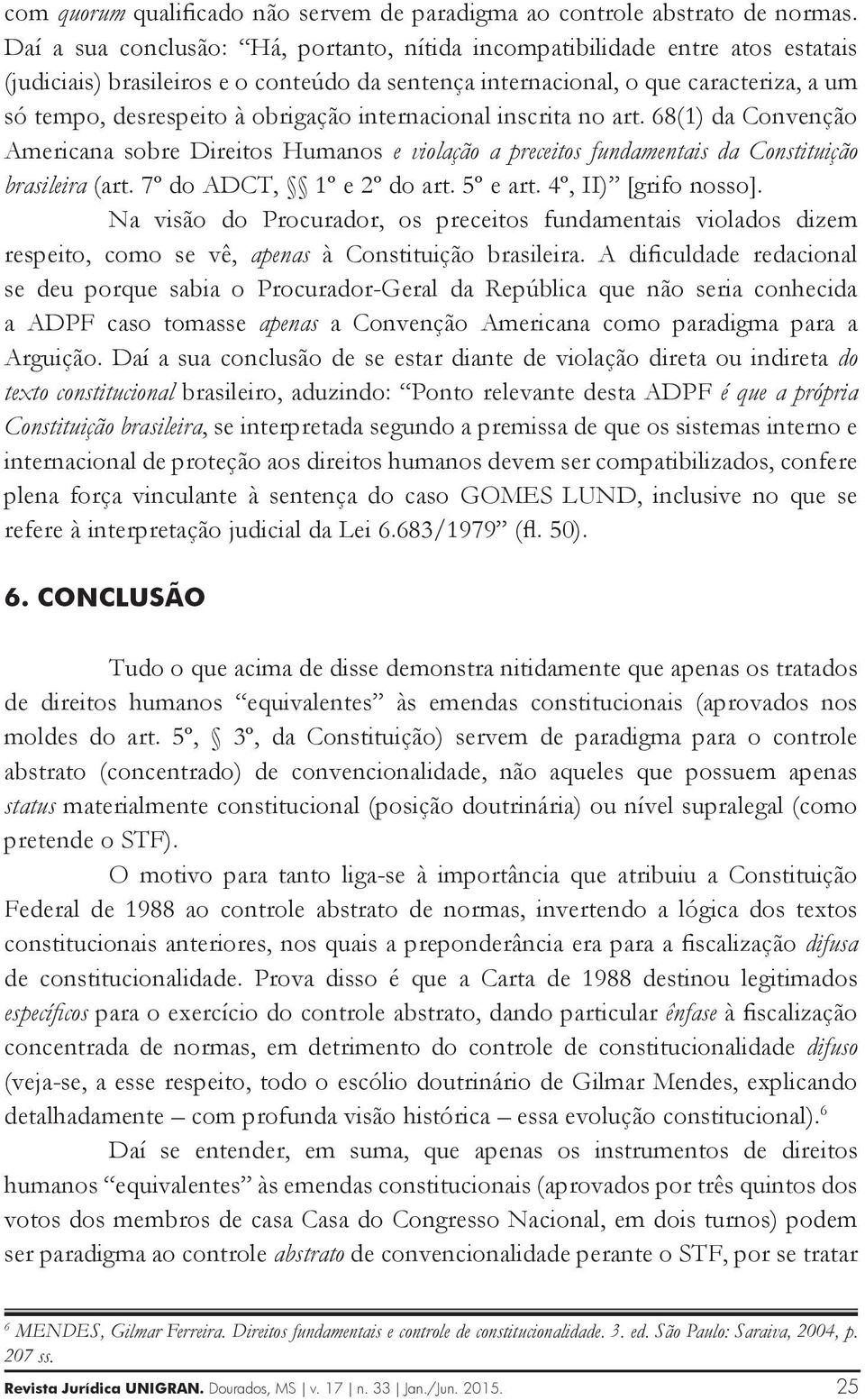 obrigação internacional inscrita no art. 68(1) da Convenção Americana sobre Direitos Humanos e violação a preceitos fundamentais da Constituição brasileira (art. 7º do ADCT, 1º e 2º do art. 5º e art.