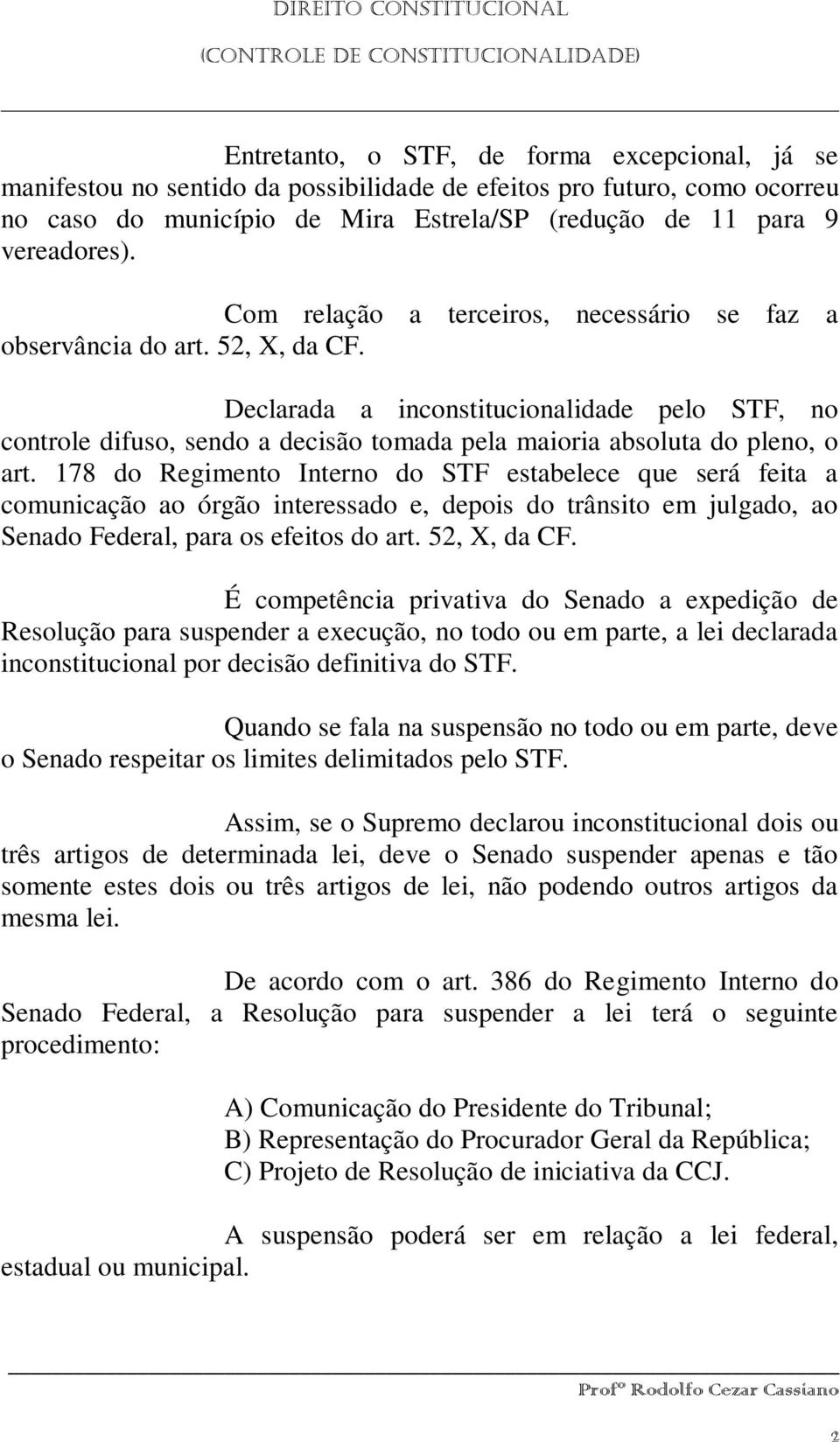 Declarada a inconstitucionalidade pelo STF, no controle difuso, sendo a decisão tomada pela maioria absoluta do pleno, o art.