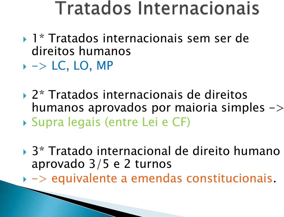simples -> Supra legais (entre Lei e CF) 3* Tratado internacional de