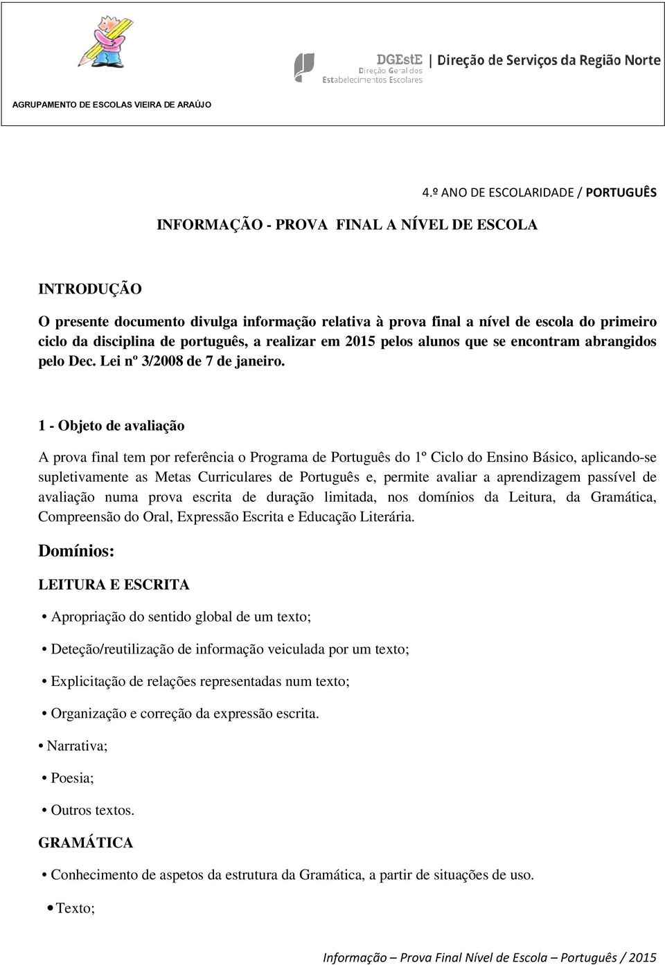 alunos que se encontram abrangidos pelo Dec. Lei nº 3/2008 de 7 de janeiro.