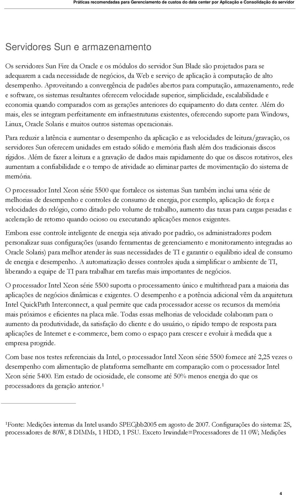 Aproveitando a convergência de padrões abertos para computação, armazenamento, rede e software, os sistemas resultantes oferecem velocidade superior, simplicidade, escalabilidade e economia quando