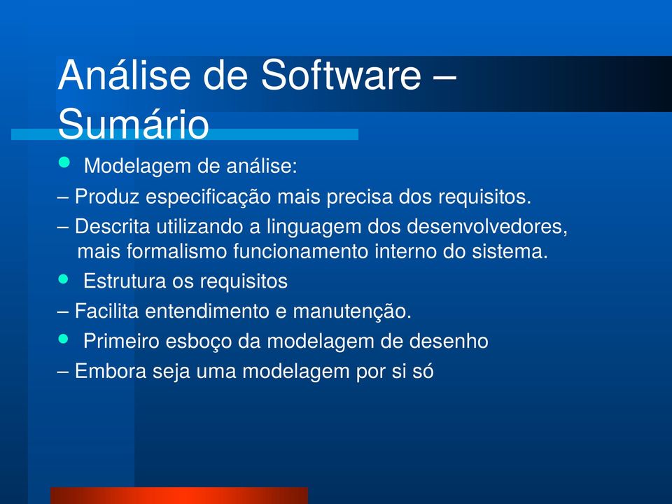 Descrita utilizando a linguagem dos desenvolvedores, mais formalismo funcionamento