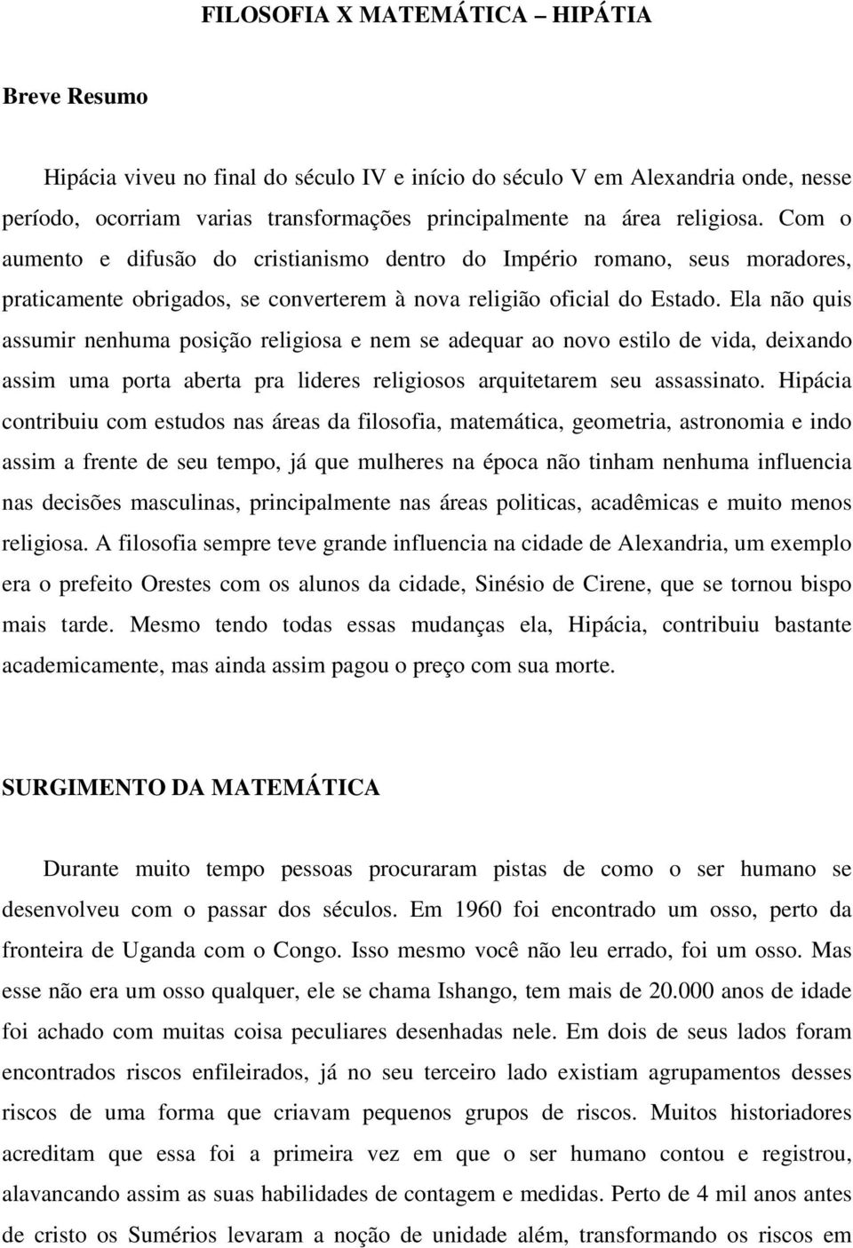 Ela não quis assumir nenhuma posição religiosa e nem se adequar ao novo estilo de vida, deixando assim uma porta aberta pra lideres religiosos arquitetarem seu assassinato.