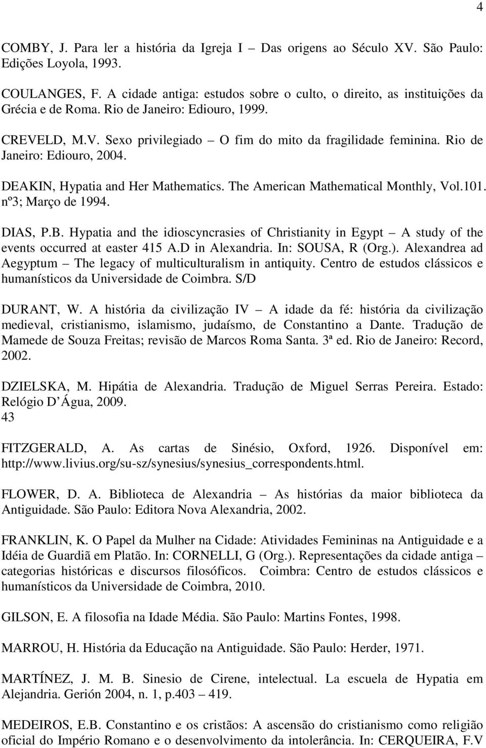 Rio de Janeiro: Ediouro, 2004. DEAKIN, Hypatia and Her Mathematics. The American Mathematical Monthly, Vol.101. nº3; Março de 1994. DIAS, P.B.