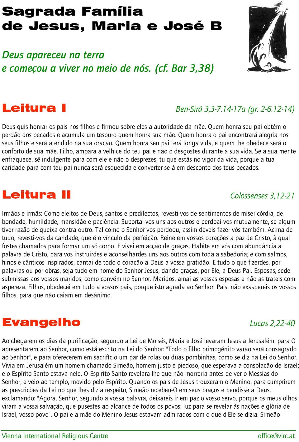 Quem honra o pai encontrará alegria nos seus filhos e será atendido na sua oração. Quem honra seu pai terá longa vida, e quem lhe obedece será o conforto de sua mãe.